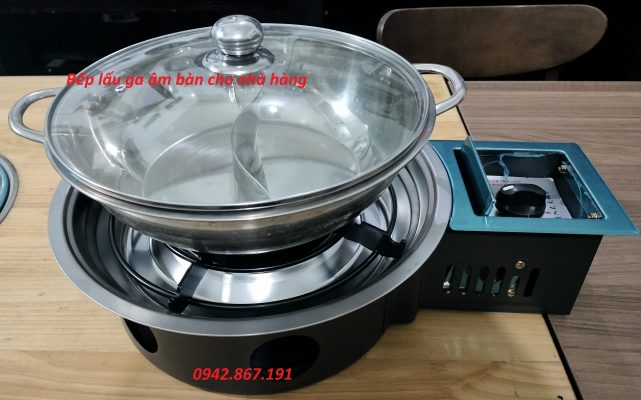 Bếp lẩu chạy bằng khí ga âm bàn cho nhà hàng giá rẻ Hà Nội - HCM 